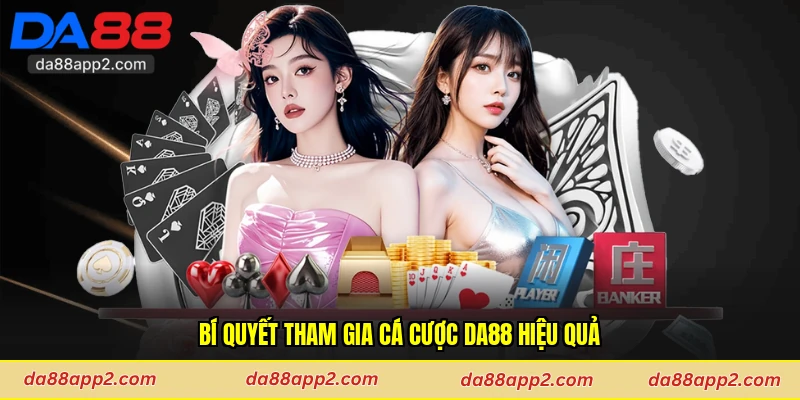 Bí quyết tham gia cá cược Da88 hiệu quả