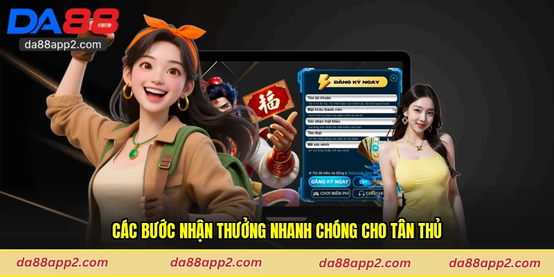 Các bước nhận thưởng nhanh chóng cho tân thủ