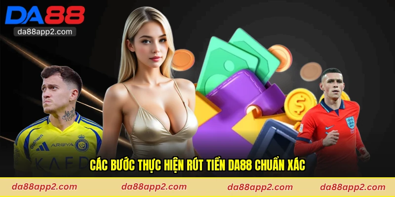 Các bước thực hiện rút tiền Da88 chuẩn xác