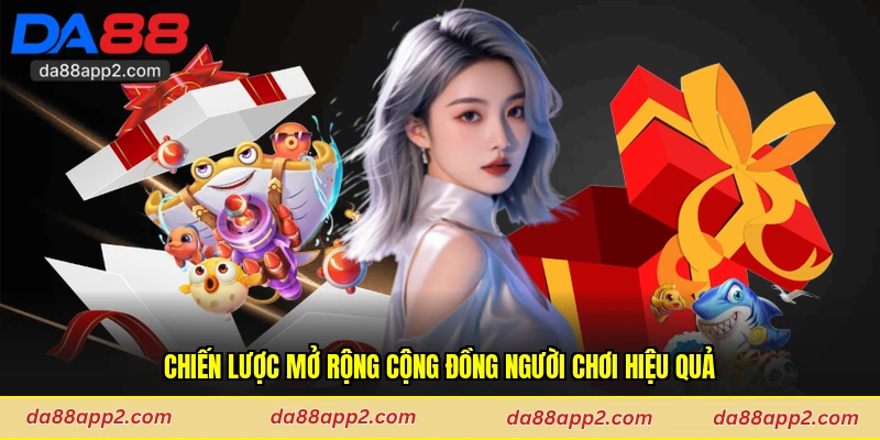 Chiến lược mở rộng cộng đồng người chơi hiệu quả