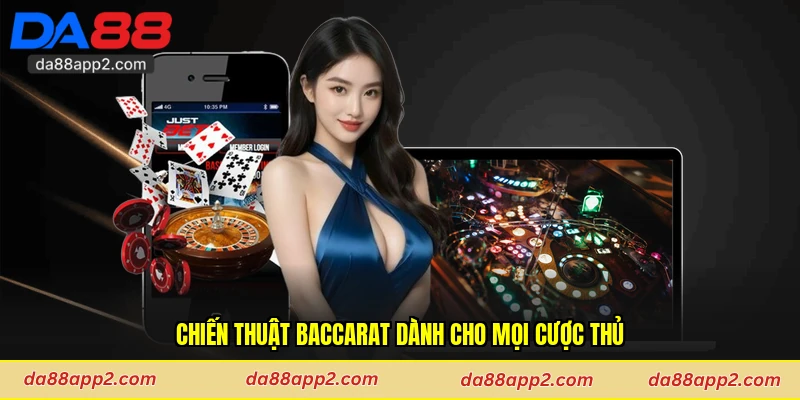Chiến thuật Baccarat dành cho mọi cược thủ