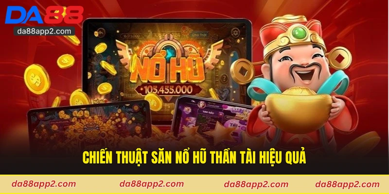 Chiến thuật săn nổ hũ Thần Tài hiệu quả