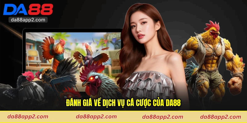 Đánh giá về dịch vụ cá cược của Da88