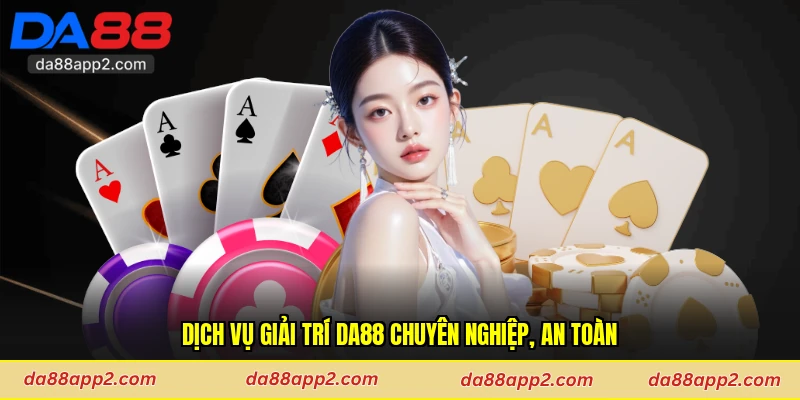 Dịch vụ giải trí Da88 chuyên nghiệp, an toàn