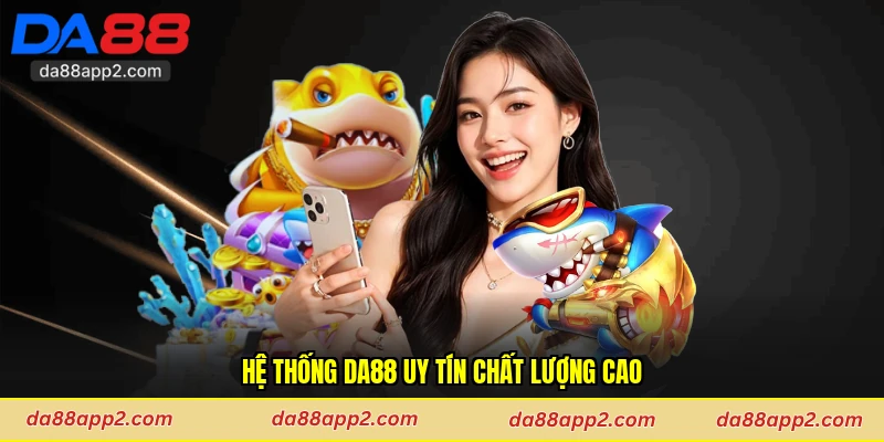 Hệ thống Da88 uy tín chất lượng cao