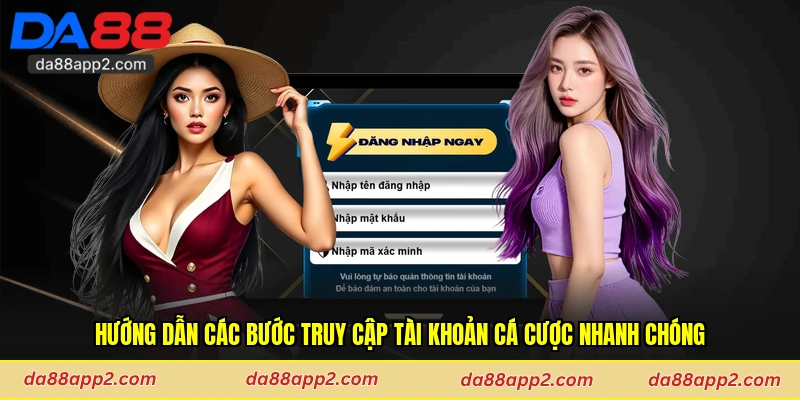Hướng dẫn các bước truy cập tài khoản cá cược nhanh chóng