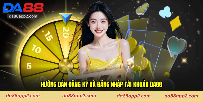 Hướng dẫn đăng ký và đăng nhập tài khoản Da88