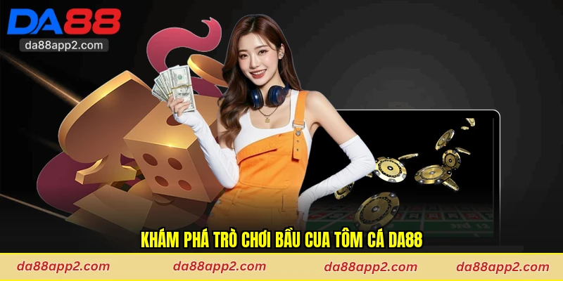 Khám phá trò chơi bầu cua tôm cá Da88