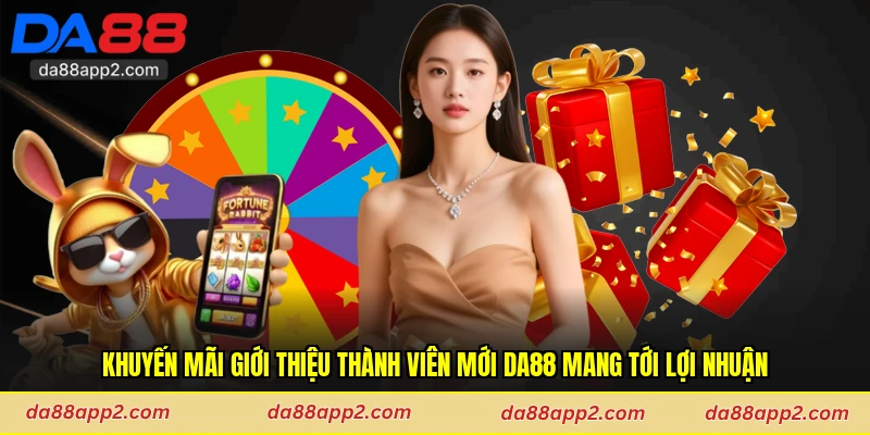 Khuyến Mãi Giới Thiệu Thành Viên Mới Da88 Mang Tới Lợi Nhuận