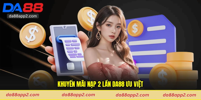 Khuyến mãi nạp 2 lần Da88 ưu việt