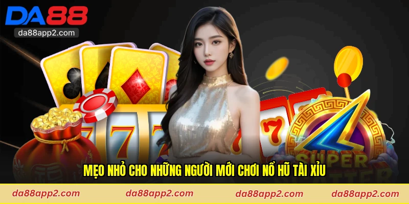 Mẹo nhỏ cho những người mới chơi nổ hũ Tài Xỉu