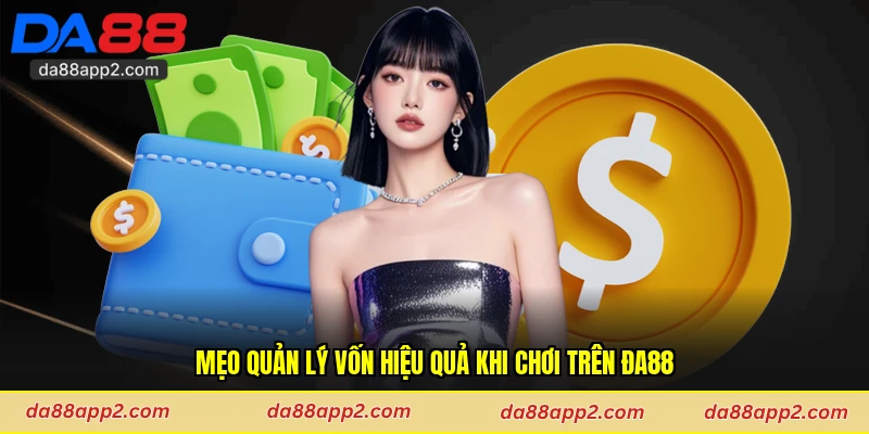 Mẹo quản lý vốn hiệu quả khi chơi trên Đa88