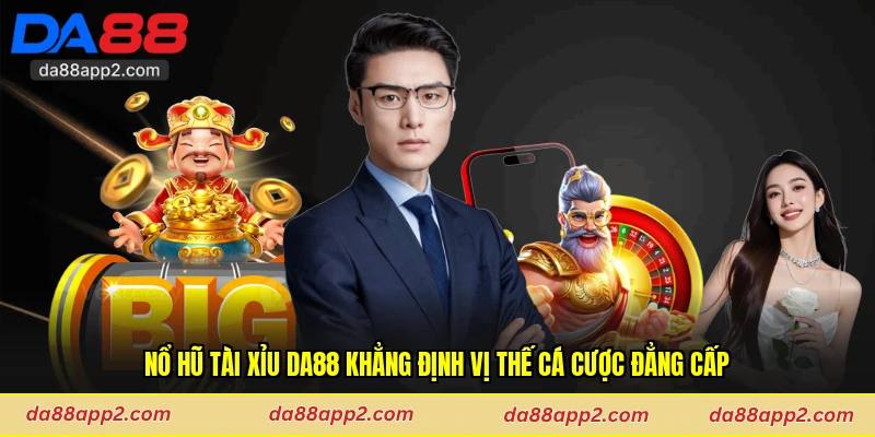 Nổ Hũ Tài Xỉu Da88 Khẳng Định Vị Thế Cá Cược Đẳng Cấp