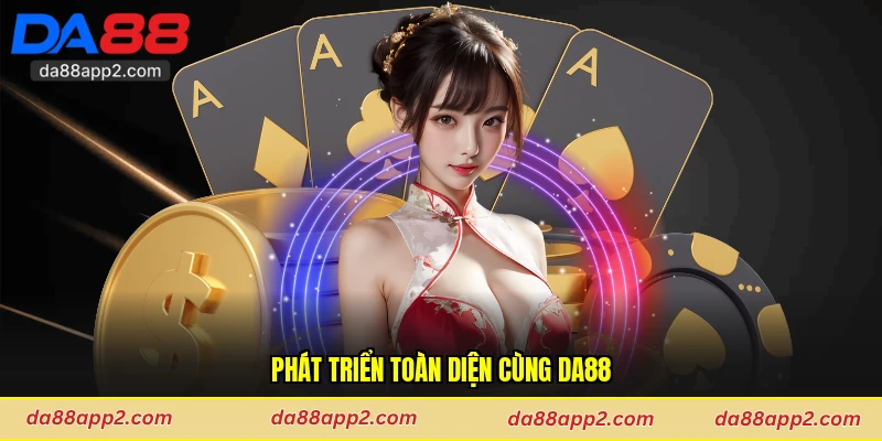 Phát triển toàn diện cùng Da88