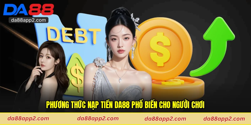 Phương thức nạp tiền Da88 phổ biến cho người chơi