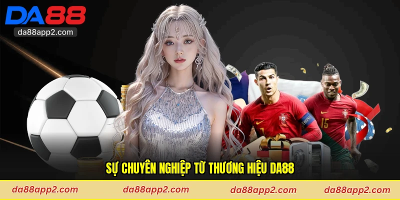 Sự chuyên nghiệp từ thương hiệu Da88