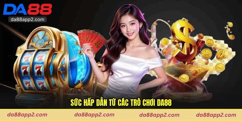 Sức hấp dẫn từ các trò chơi Da88