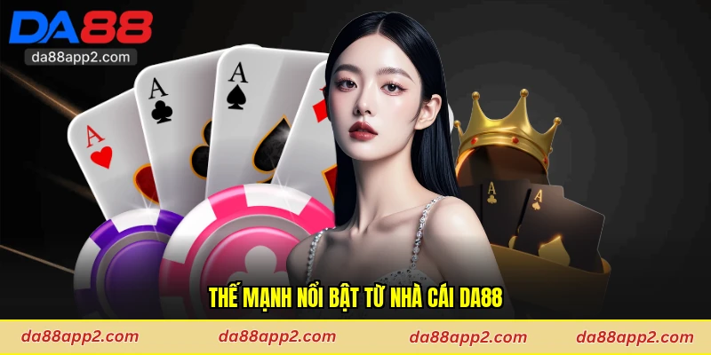 Thế mạnh nổi bật từ nhà cái Da88